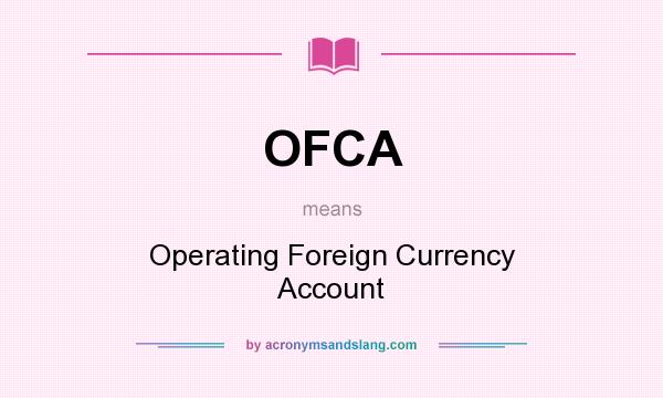What does OFCA mean? It stands for Operating Foreign Currency Account