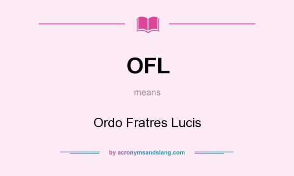 What does OFL mean? It stands for Ordo Fratres Lucis