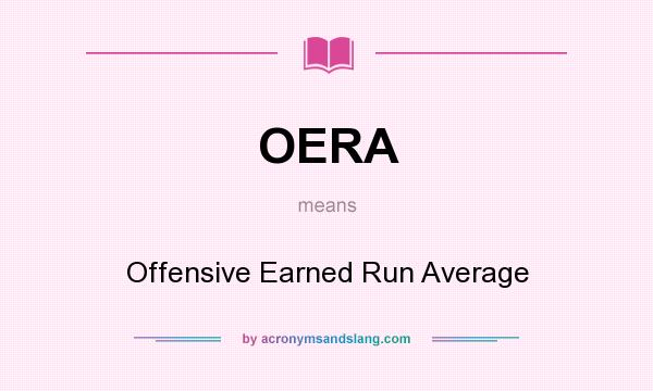 What does OERA mean? It stands for Offensive Earned Run Average