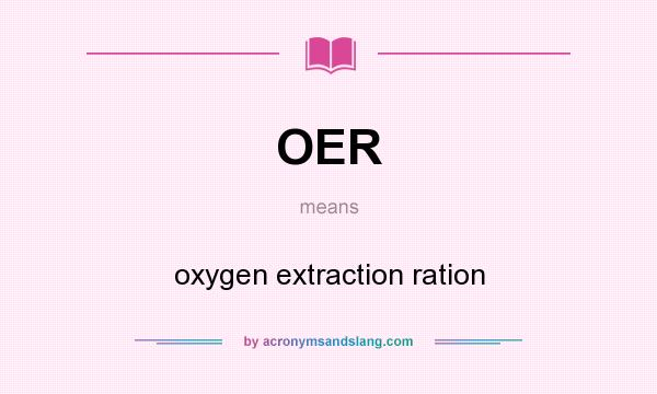 What does OER mean? It stands for oxygen extraction ration