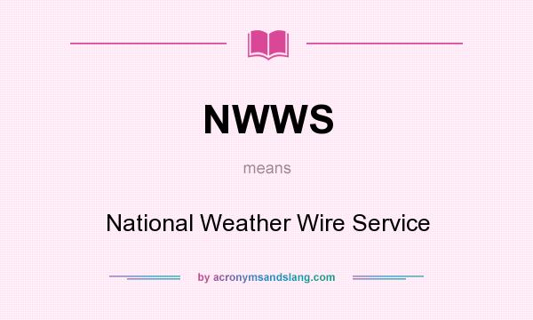 What does NWWS mean? It stands for National Weather Wire Service