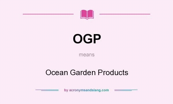 What does OGP mean? It stands for Ocean Garden Products