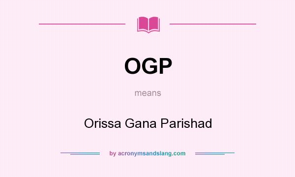 What does OGP mean? It stands for Orissa Gana Parishad