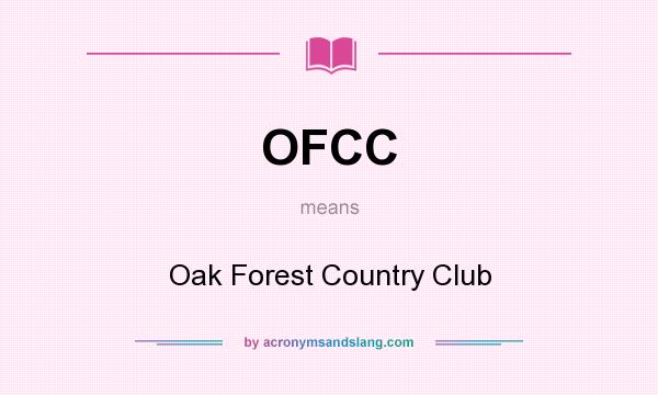 What does OFCC mean? It stands for Oak Forest Country Club