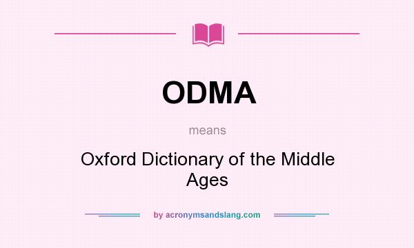 What does ODMA mean? It stands for Oxford Dictionary of the Middle Ages
