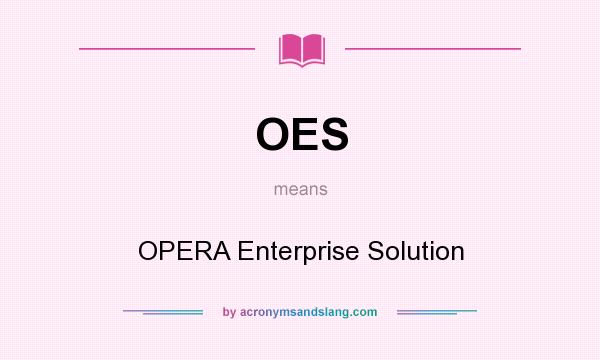 What does OES mean? It stands for OPERA Enterprise Solution