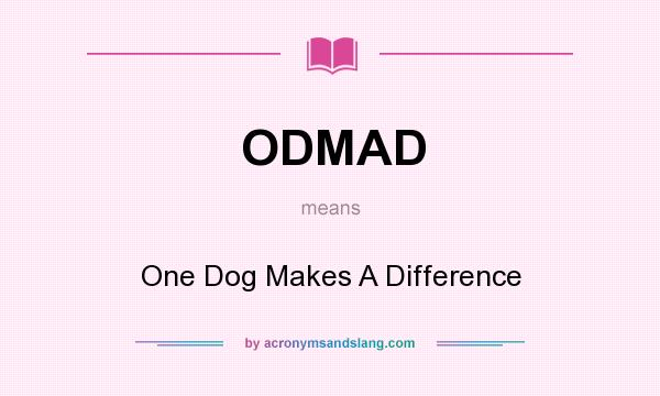 What does ODMAD mean? It stands for One Dog Makes A Difference
