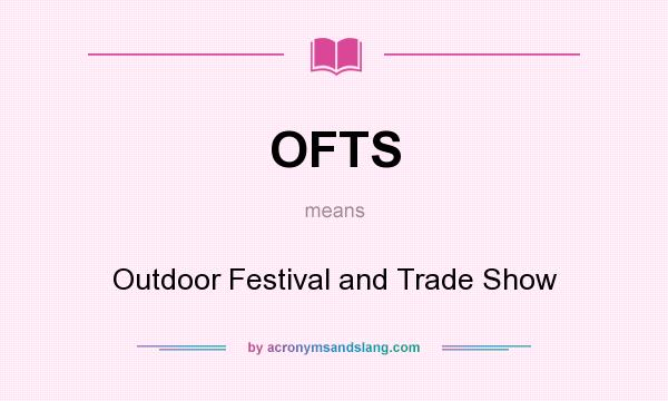 What does OFTS mean? It stands for Outdoor Festival and Trade Show