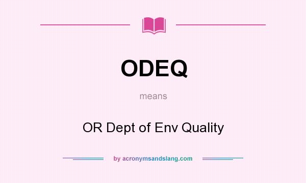 What does ODEQ mean? It stands for OR Dept of Env Quality