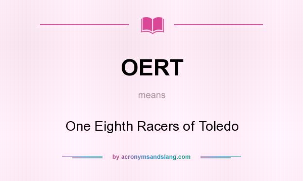 What does OERT mean? It stands for One Eighth Racers of Toledo