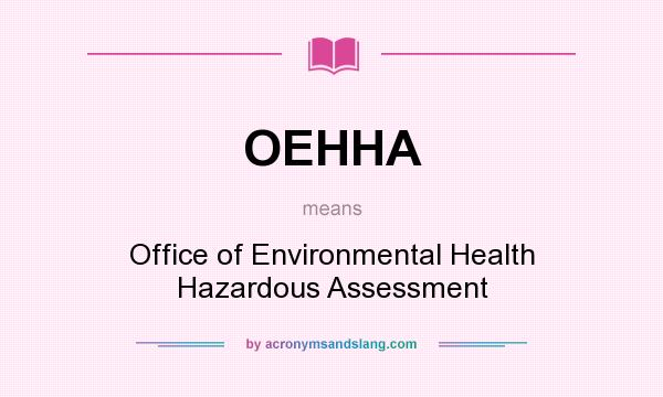 What does OEHHA mean? It stands for Office of Environmental Health Hazardous Assessment