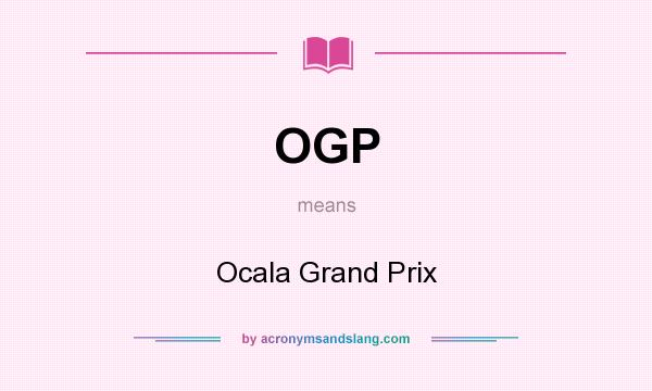 What does OGP mean? It stands for Ocala Grand Prix