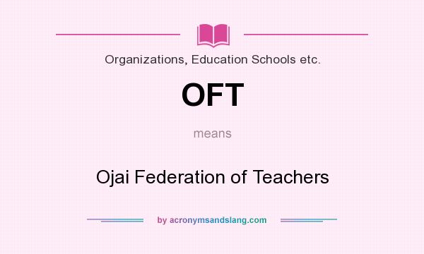 What does OFT mean? It stands for Ojai Federation of Teachers