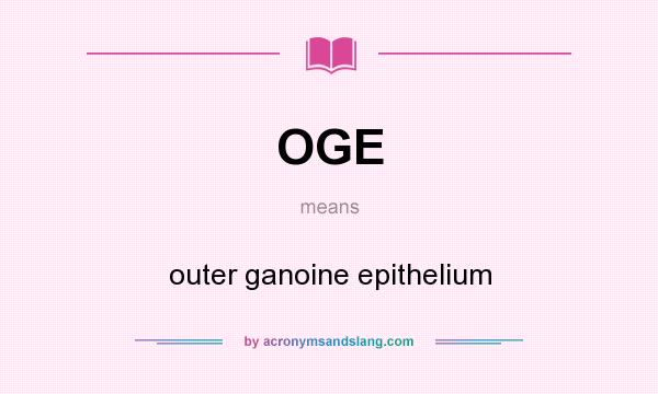 What does OGE mean? It stands for outer ganoine epithelium