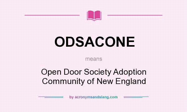 What does ODSACONE mean? It stands for Open Door Society Adoption Community of New England