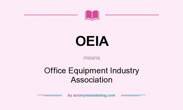 What does OEIA mean? It stands for Office Equipment Industry Association