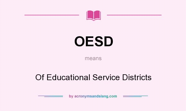 What does OESD mean? It stands for Of Educational Service Districts