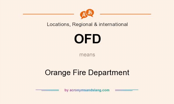 What does OFD mean? It stands for Orange Fire Department