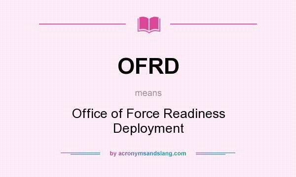 What does OFRD mean? It stands for Office of Force Readiness Deployment