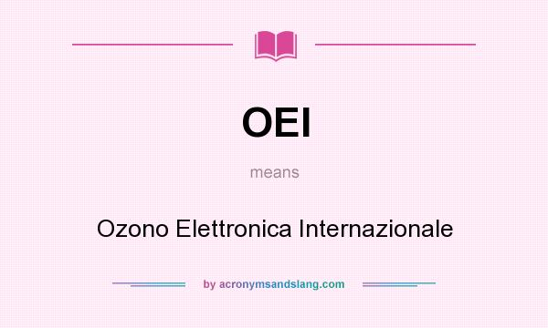What does OEI mean? It stands for Ozono Elettronica Internazionale