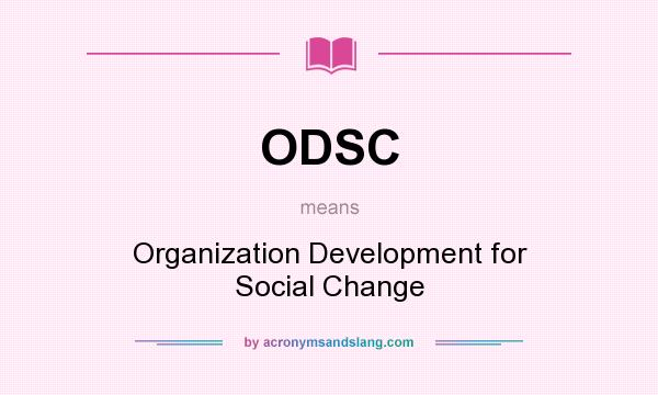 What does ODSC mean? It stands for Organization Development for Social Change