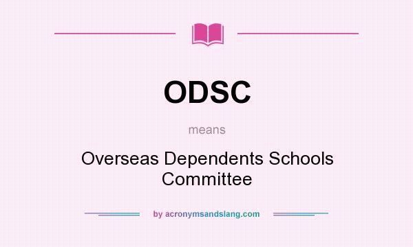 What does ODSC mean? It stands for Overseas Dependents Schools Committee
