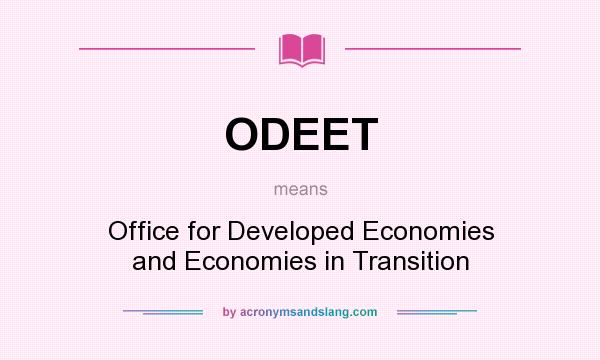 What does ODEET mean? It stands for Office for Developed Economies and Economies in Transition