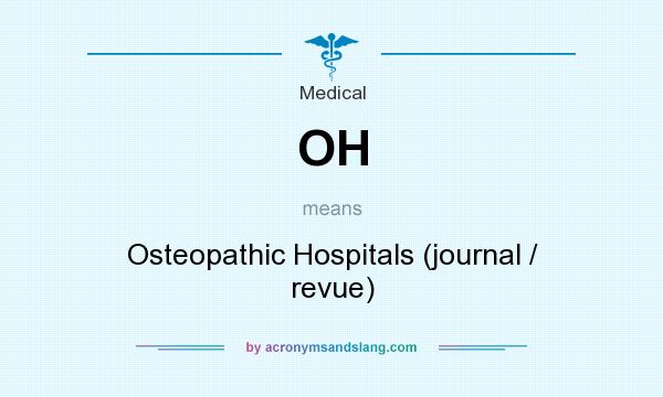 What does OH mean? It stands for Osteopathic Hospitals (journal / revue)