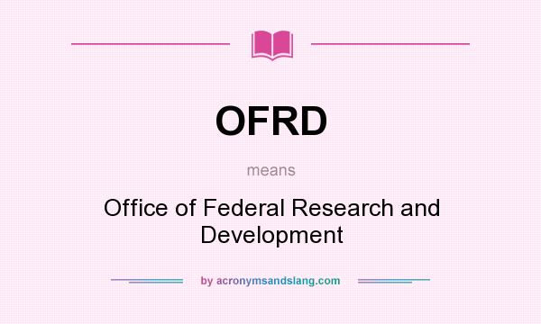 What does OFRD mean? It stands for Office of Federal Research and Development