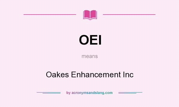 What does OEI mean? It stands for Oakes Enhancement Inc