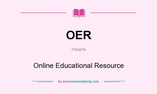 What does OER mean? It stands for Online Educational Resource
