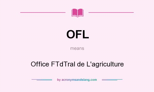 What does OFL mean? It stands for Office FTdTral de L`agriculture