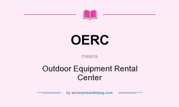 What does OERC mean? It stands for Outdoor Equipment Rental Center