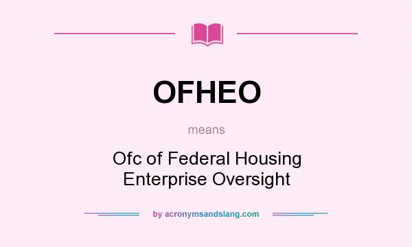 What does OFHEO mean? It stands for Ofc of Federal Housing Enterprise Oversight