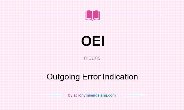 What does OEI mean? It stands for Outgoing Error Indication