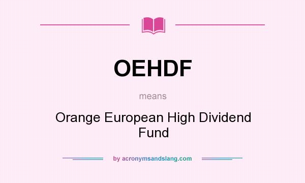 What does OEHDF mean? It stands for Orange European High Dividend Fund