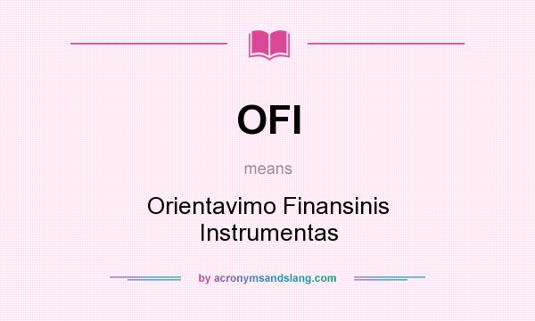 What does OFI mean? It stands for Orientavimo Finansinis Instrumentas