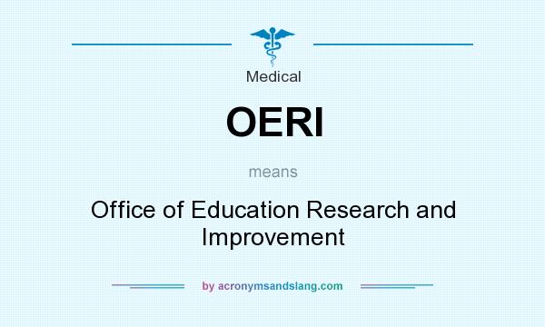 What does OERI mean? It stands for Office of Education Research and Improvement
