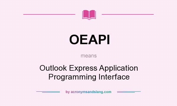 What does OEAPI mean? It stands for Outlook Express Application Programming Interface