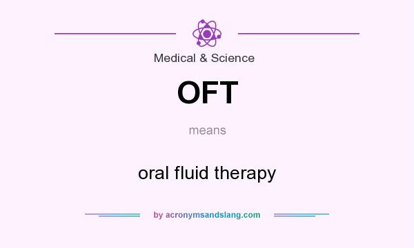 What does OFT mean? It stands for oral fluid therapy