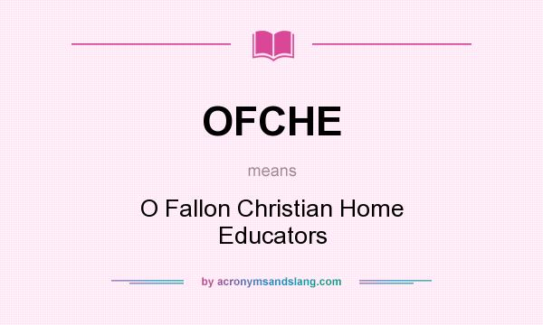 What does OFCHE mean? It stands for O Fallon Christian Home Educators