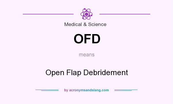What does OFD mean? It stands for Open Flap Debridement