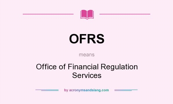 What does OFRS mean? It stands for Office of Financial Regulation Services