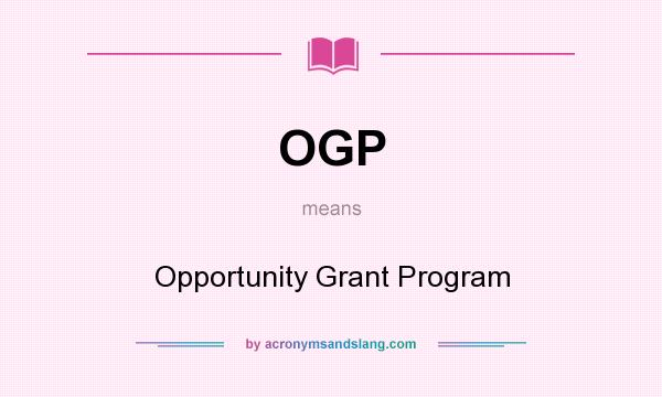 What does OGP mean? It stands for Opportunity Grant Program