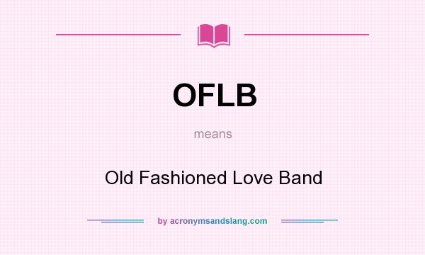 What does OFLB mean? It stands for Old Fashioned Love Band