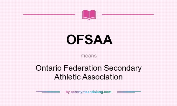 What does OFSAA mean? It stands for Ontario Federation Secondary Athletic Association
