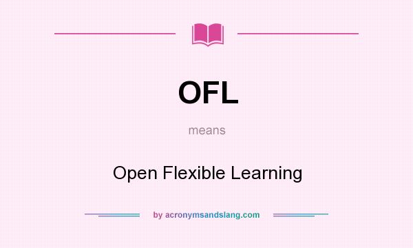 What does OFL mean? It stands for Open Flexible Learning