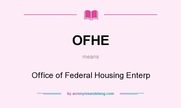 What does OFHE mean? It stands for Office of Federal Housing Enterp