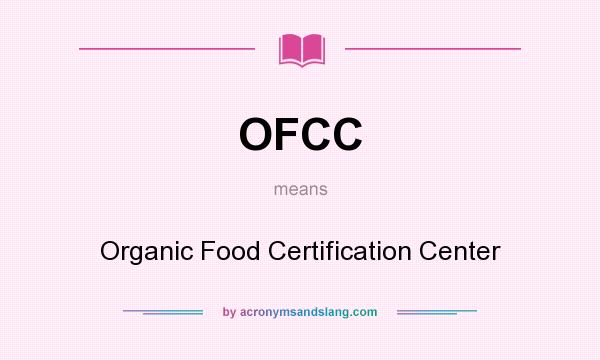 What does OFCC mean? It stands for Organic Food Certification Center