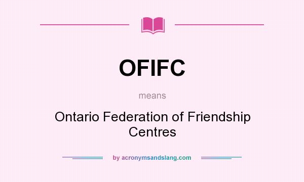 What does OFIFC mean? It stands for Ontario Federation of Friendship Centres